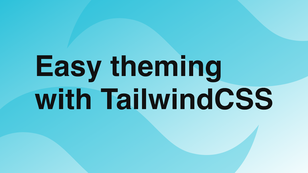 Easy Theming with TailwindCSS
